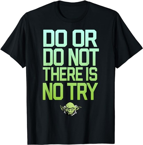do or do not there is no try