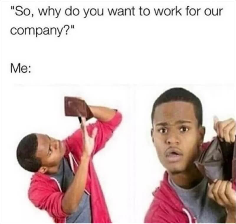 why do you want this job money meme