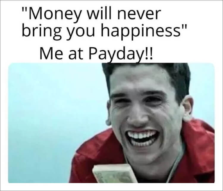 payday brings you happiness meme
