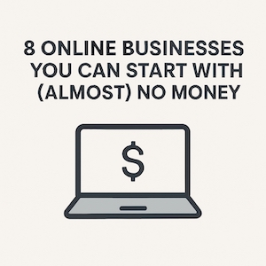 8-Online-Businesses-You-Can-Start-With-Almost-No-Money